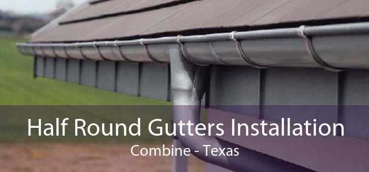 Half Round Gutters Installation Combine - Texas
