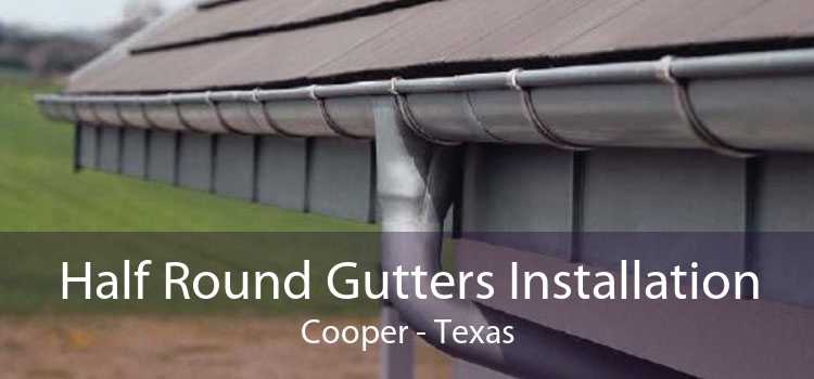 Half Round Gutters Installation Cooper - Texas