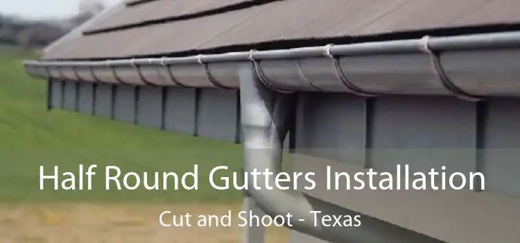 Half Round Gutters Installation Cut and Shoot - Texas