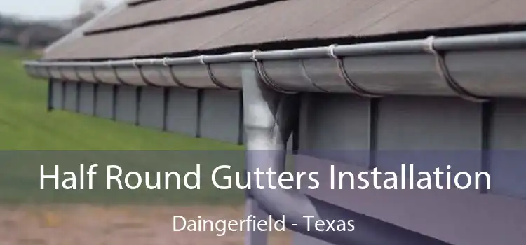 Half Round Gutters Installation Daingerfield - Texas