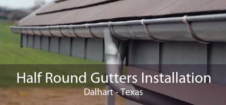 Half Round Gutters Installation Dalhart - Texas