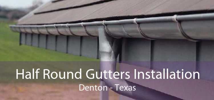Half Round Gutters Installation Denton - Texas