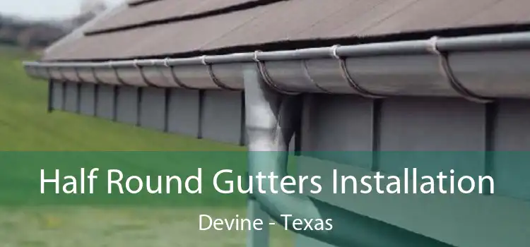 Half Round Gutters Installation Devine - Texas