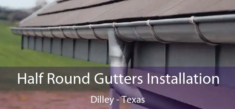 Half Round Gutters Installation Dilley - Texas