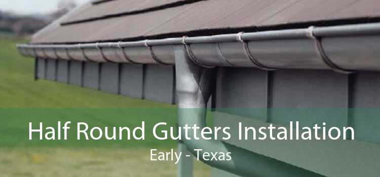 Half Round Gutters Installation Early - Texas