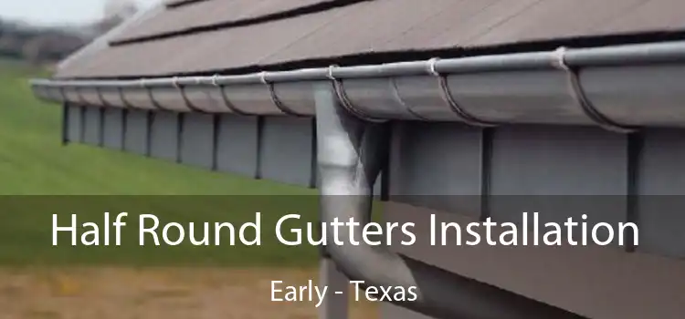 Half Round Gutters Installation Early - Texas