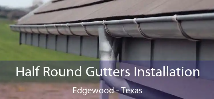 Half Round Gutters Installation Edgewood - Texas