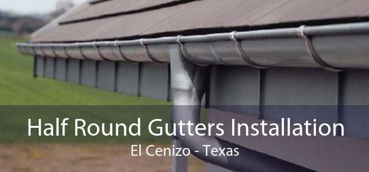 Half Round Gutters Installation El Cenizo - Texas