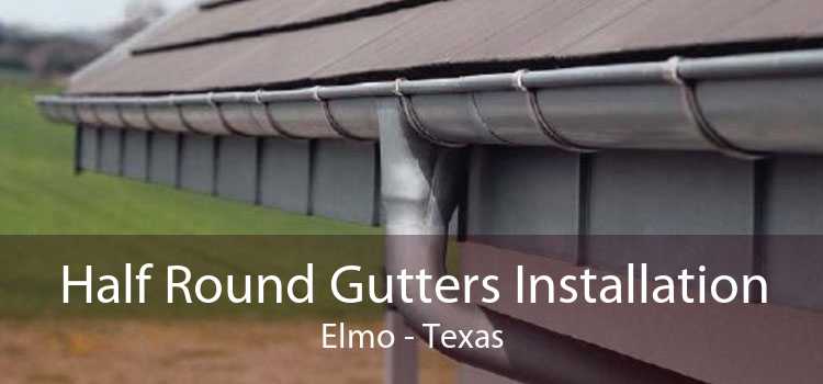 Half Round Gutters Installation Elmo - Texas