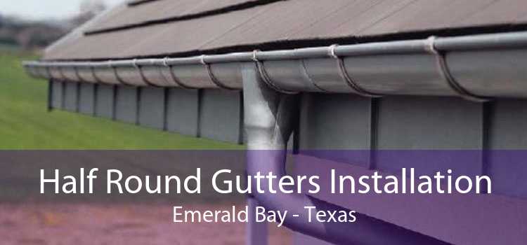 Half Round Gutters Installation Emerald Bay - Texas