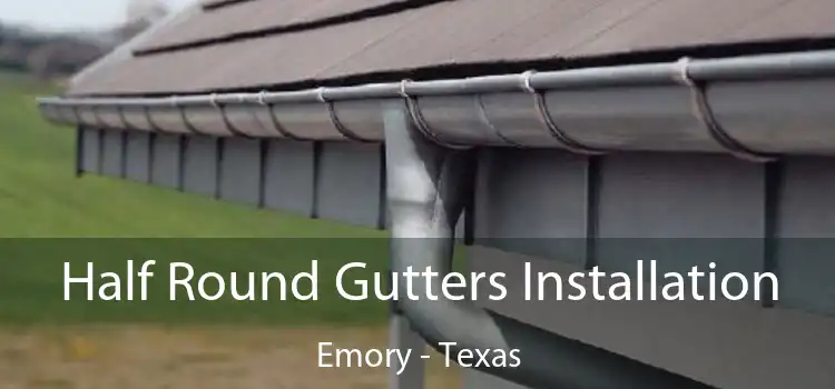 Half Round Gutters Installation Emory - Texas