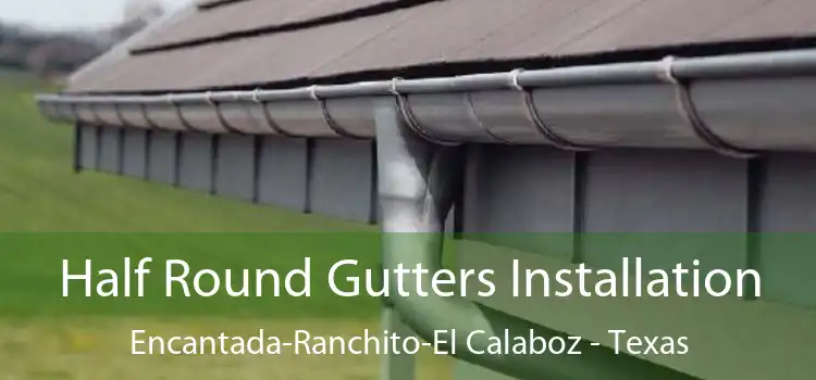 Half Round Gutters Installation Encantada-Ranchito-El Calaboz - Texas