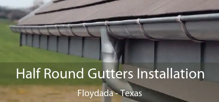 Half Round Gutters Installation Floydada - Texas