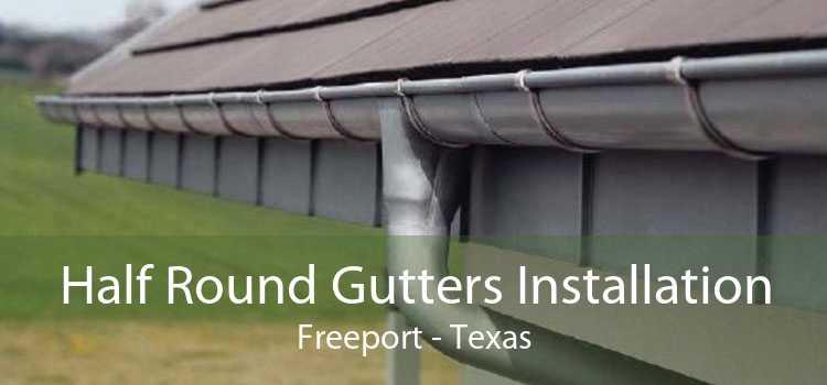 Half Round Gutters Installation Freeport - Texas