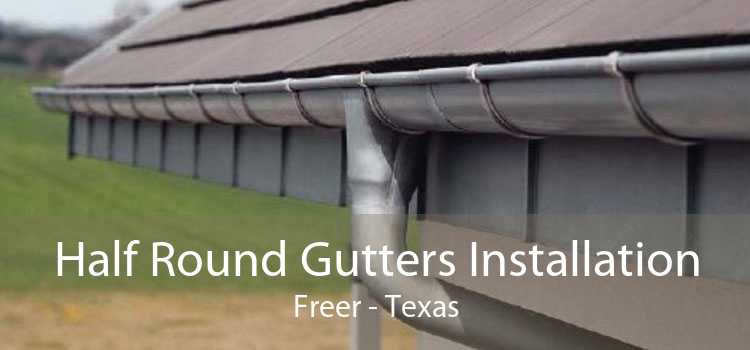 Half Round Gutters Installation Freer - Texas