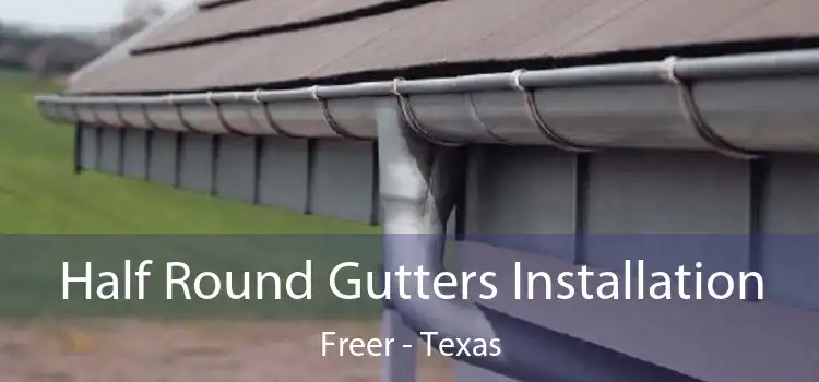 Half Round Gutters Installation Freer - Texas
