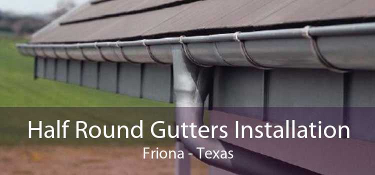 Half Round Gutters Installation Friona - Texas