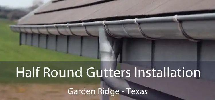 Half Round Gutters Installation Garden Ridge - Texas