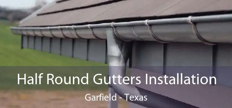 Half Round Gutters Installation Garfield - Texas