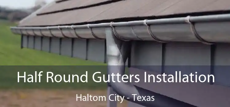 Half Round Gutters Installation Haltom City - Texas