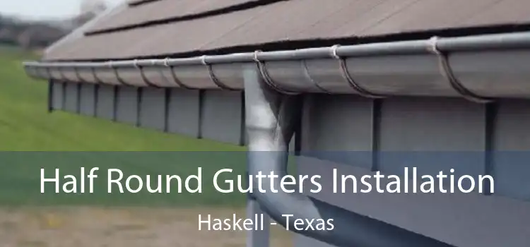 Half Round Gutters Installation Haskell - Texas