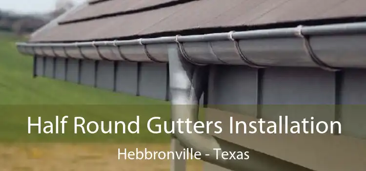 Half Round Gutters Installation Hebbronville - Texas