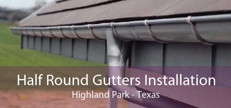 Half Round Gutters Installation Highland Park - Texas