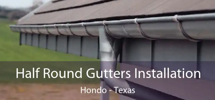 Half Round Gutters Installation Hondo - Texas