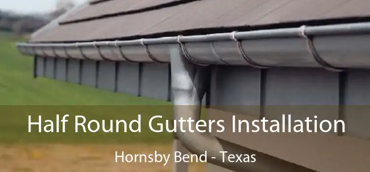 Half Round Gutters Installation Hornsby Bend - Texas