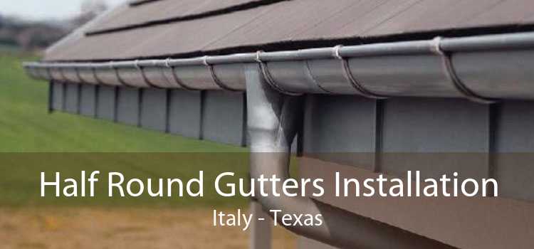 Half Round Gutters Installation Italy - Texas