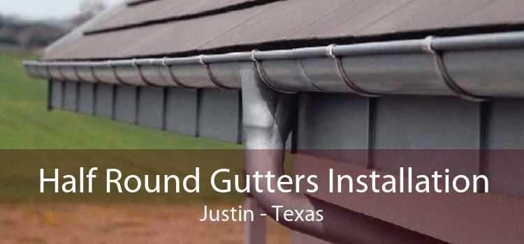Half Round Gutters Installation Justin - Texas