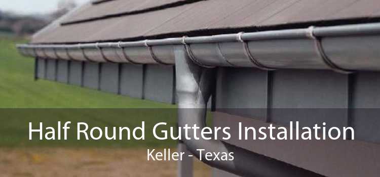 Half Round Gutters Installation Keller - Texas