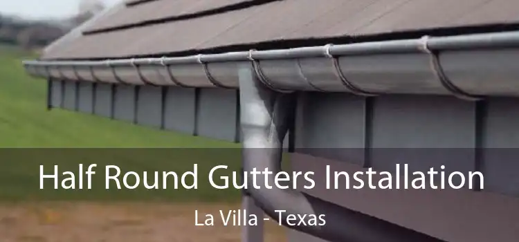 Half Round Gutters Installation La Villa - Texas