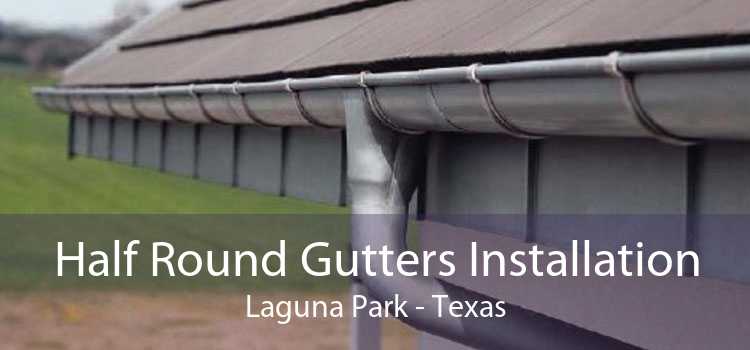 Half Round Gutters Installation Laguna Park - Texas