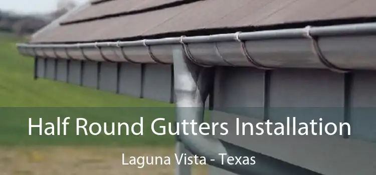 Half Round Gutters Installation Laguna Vista - Texas