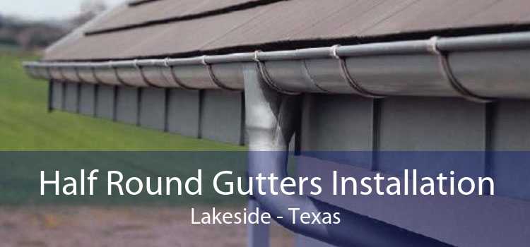 Half Round Gutters Installation Lakeside - Texas