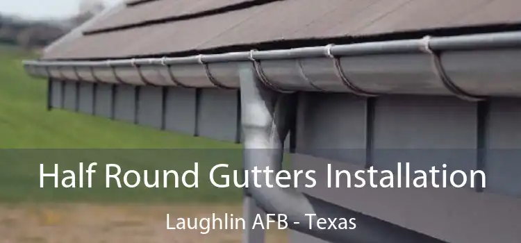 Half Round Gutters Installation Laughlin AFB - Texas