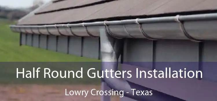 Half Round Gutters Installation Lowry Crossing - Texas