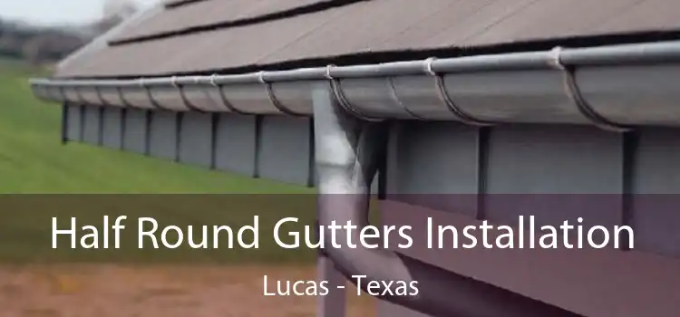 Half Round Gutters Installation Lucas - Texas