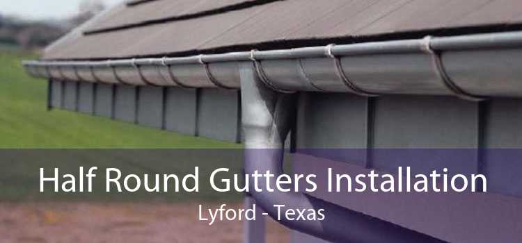 Half Round Gutters Installation Lyford - Texas