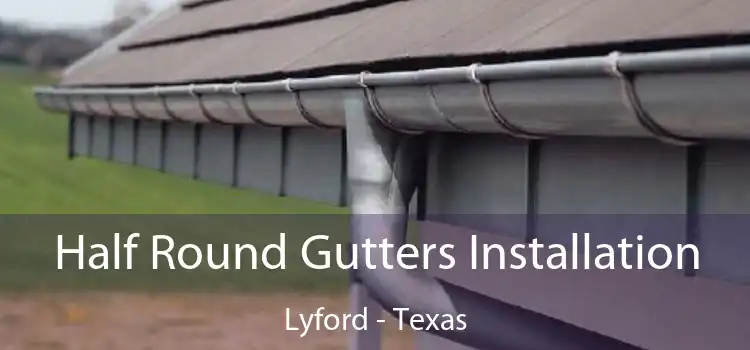 Half Round Gutters Installation Lyford - Texas