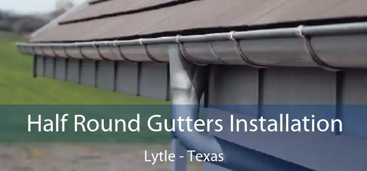 Half Round Gutters Installation Lytle - Texas