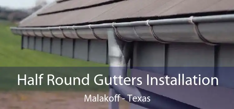 Half Round Gutters Installation Malakoff - Texas
