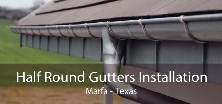 Half Round Gutters Installation Marfa - Texas
