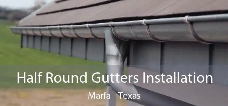 Half Round Gutters Installation Marfa - Texas
