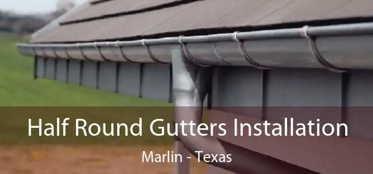 Half Round Gutters Installation Marlin - Texas