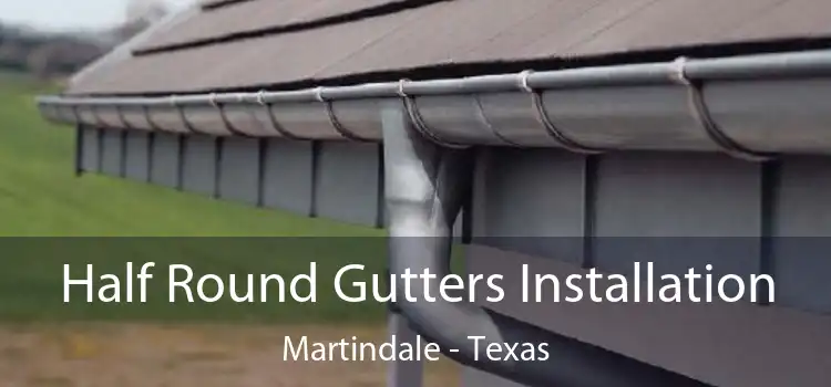 Half Round Gutters Installation Martindale - Texas