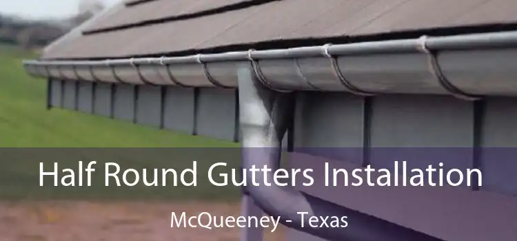 Half Round Gutters Installation McQueeney - Texas
