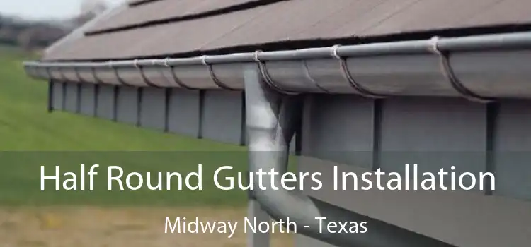 Half Round Gutters Installation Midway North - Texas