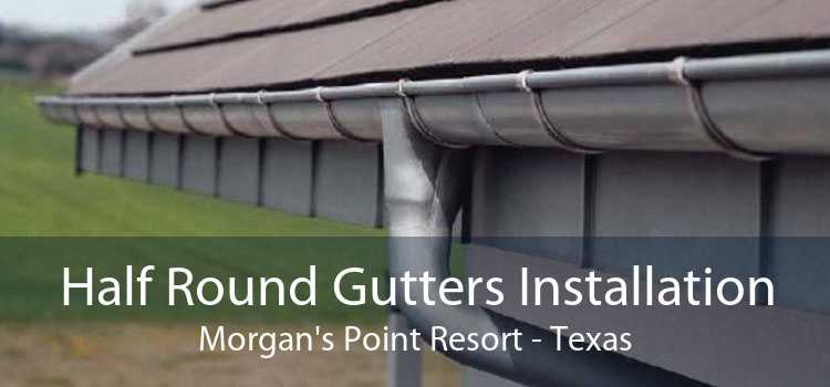 Half Round Gutters Installation Morgan's Point Resort - Texas